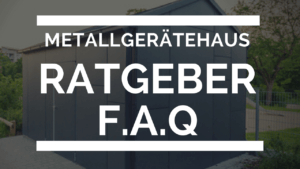 Metallgerätehaus Ratgeber Artikel FAQ